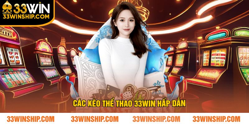 Các kèo thể thao 33win hấp dẫn